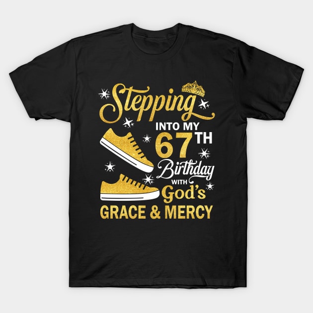 Stepping Into My 67th Birthday With God's Grace & Mercy Bday T-Shirt by MaxACarter